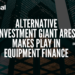 Podcast: Alternative Investment Giant Ares Makes Play in Equipment Finance