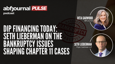 Inside Today’s DIP Financing Landscape: Seth Lieberman on the Issues Reshaping Chapter 11