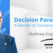 TMA Leading Edge Series with Matthew English: Decision Paralysis: A Barrier to Turnaround